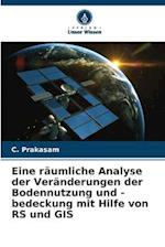 Eine räumliche Analyse der Veränderungen der Bodennutzung und -bedeckung mit Hilfe von RS und GIS