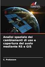 Analisi spaziale dei cambiamenti di uso e copertura del suolo mediante RS e GIS