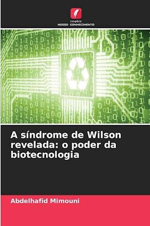 A síndrome de Wilson revelada: o poder da biotecnologia