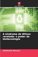 A síndrome de Wilson revelada: o poder da biotecnologia