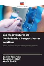Les mésaventures de l'endodontie : Perspectives et solutions
