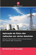 Aplicação da física das radiações em vários domínios