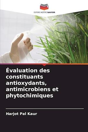 Évaluation des constituants antioxydants, antimicrobiens et phytochimiques