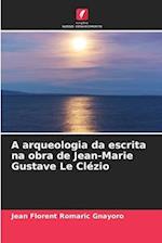 A arqueologia da escrita na obra de Jean-Marie Gustave Le Clézio