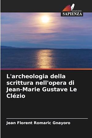 L'archeologia della scrittura nell'opera di Jean-Marie Gustave Le Clézio