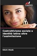 Costruttivismo sociale e identità latina oltre l'assimilazione