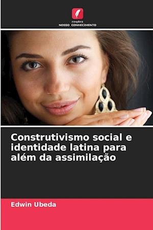 Construtivismo social e identidade latina para além da assimilação