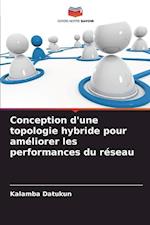 Conception d'une topologie hybride pour améliorer les performances du réseau