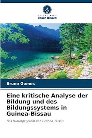 Eine kritische Analyse der Bildung und des Bildungssystems in Guinea-Bissau