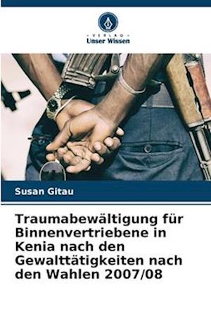 Traumabewältigung für Binnenvertriebene in Kenia nach den Gewalttätigkeiten nach den Wahlen 2007/08