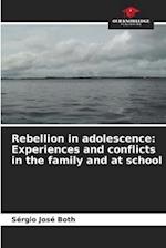 Rebellion in adolescence: Experiences and conflicts in the family and at school
