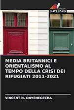 MEDIA BRITANNICI E ORIENTALISMO AL TEMPO DELLA CRISI DEI RIFUGIATI 2011-2021