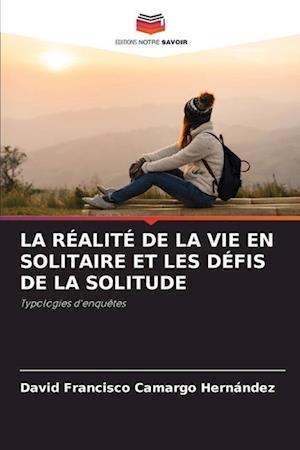 LA RÉALITÉ DE LA VIE EN SOLITAIRE ET LES DÉFIS DE LA SOLITUDE