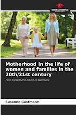 Motherhood in the life of women and families in the 20th/21st century