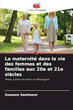 La maternité dans la vie des femmes et des familles aux 20e et 21e siècles