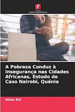 A Pobreza Conduz à Insegurança nas Cidades Africanas, Estudo de Caso Nairobi, Quénia