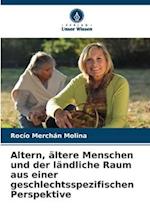 Altern, ältere Menschen und der ländliche Raum aus einer geschlechtsspezifischen Perspektive