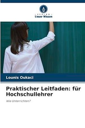 Praktischer Leitfaden: für Hochschullehrer