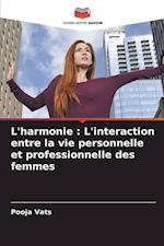 L'harmonie : L'interaction entre la vie personnelle et professionnelle des femmes