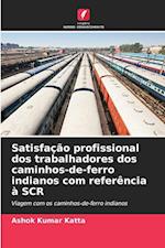 Satisfação profissional dos trabalhadores dos caminhos-de-ferro indianos com referência à SCR