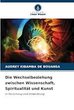 Die Wechselbeziehung zwischen Wissenschaft, Spiritualität und Kunst