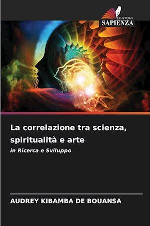 La correlazione tra scienza, spiritualità e arte