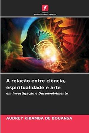 A relação entre ciência, espiritualidade e arte