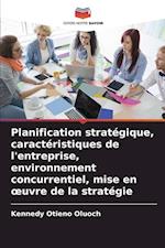 Planification stratégique, caractéristiques de l'entreprise, environnement concurrentiel, mise en ¿uvre de la stratégie
