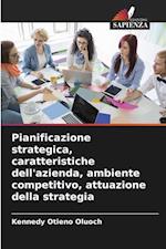 Pianificazione strategica, caratteristiche dell'azienda, ambiente competitivo, attuazione della strategia