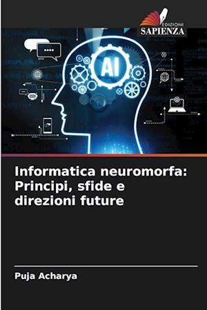 Informatica neuromorfa: Principi, sfide e direzioni future