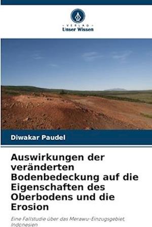 Auswirkungen der veränderten Bodenbedeckung auf die Eigenschaften des Oberbodens und die Erosion