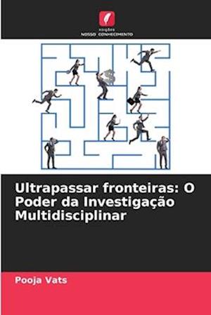 Ultrapassar fronteiras: O Poder da Investigação Multidisciplinar