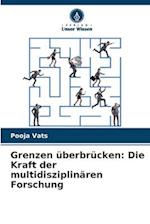 Grenzen überbrücken: Die Kraft der multidisziplinären Forschung