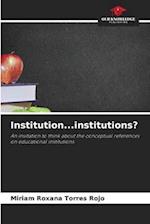 Institution...institutions?