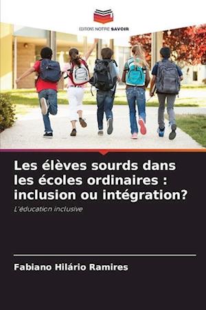 Les élèves sourds dans les écoles ordinaires : inclusion ou intégration?