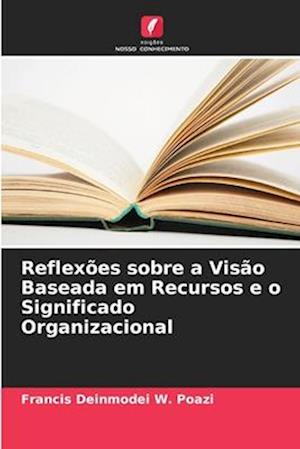 Reflexões sobre a Visão Baseada em Recursos e o Significado Organizacional