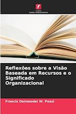 Reflexões sobre a Visão Baseada em Recursos e o Significado Organizacional