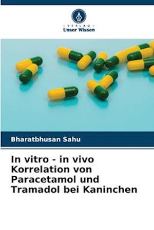 In vitro - in vivo Korrelation von Paracetamol und Tramadol bei Kaninchen