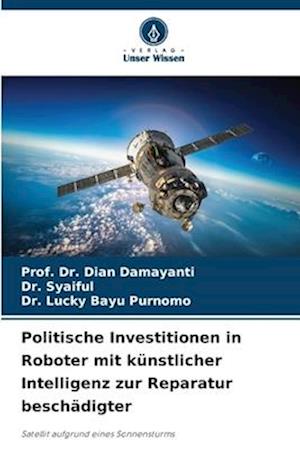 Politische Investitionen in Roboter mit künstlicher Intelligenz zur Reparatur beschädigter