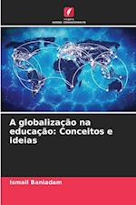 A globalização na educação: Conceitos e ideias