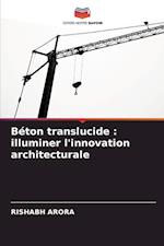 Béton translucide : illuminer l'innovation architecturale