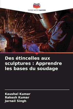 Des étincelles aux sculptures : Apprendre les bases du soudage