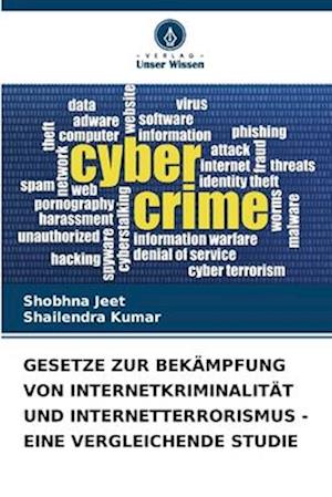 GESETZE ZUR BEKÄMPFUNG VON INTERNETKRIMINALITÄT UND INTERNETTERRORISMUS - EINE VERGLEICHENDE STUDIE