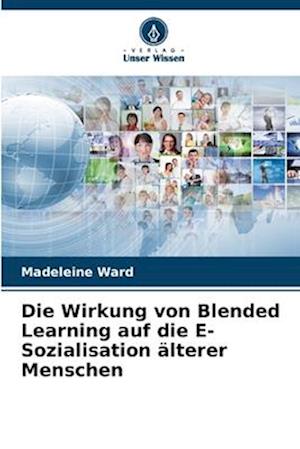 Die Wirkung von Blended Learning auf die E-Sozialisation älterer Menschen