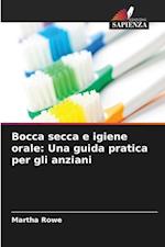 Bocca secca e igiene orale: Una guida pratica per gli anziani