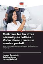 Maîtriser les facettes céramiques collées : Votre chemin vers un sourire parfait