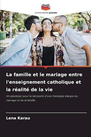 La famille et le mariage entre l'enseignement catholique et la réalité de la vie