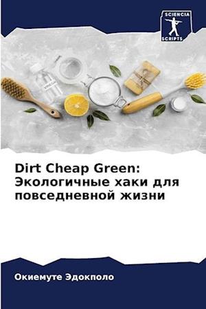 Dirt Cheap Green: Jekologichnye haki dlq powsednewnoj zhizni