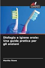 Disfagia e igiene orale: Una guida pratica per gli anziani