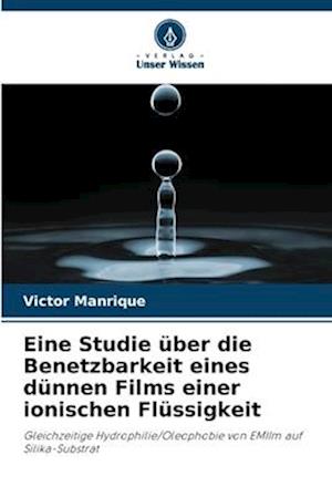 Eine Studie über die Benetzbarkeit eines dünnen Films einer ionischen Flüssigkeit